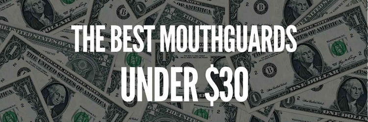 The Best Mouthguards Under $30